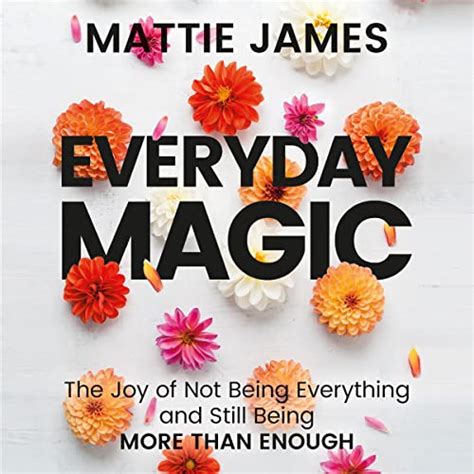 Unleashing Everyday Magic: Insights from Mattie James